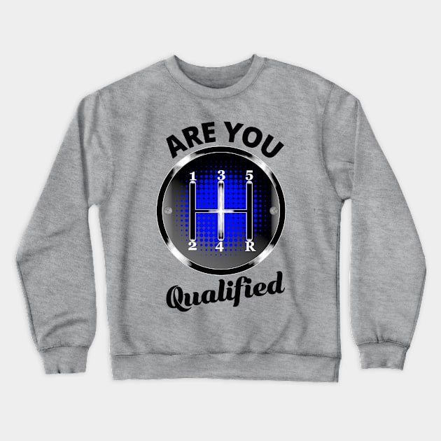 5 speed shifter ball are you qualified Crewneck Sweatshirt by CharJens